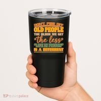 Don't Piss Off Old People The Less Life in Prison Is A Deterrent Tumbler thumb 2