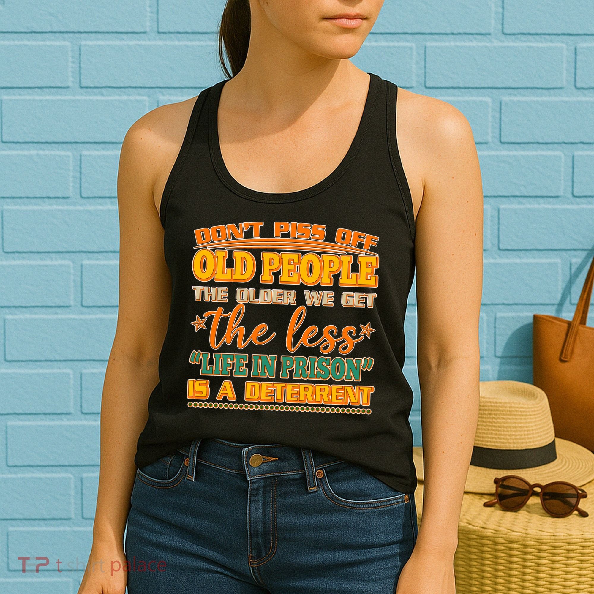 Don't Piss Off Old People The Less Life in Prison Is A Deterrent Women's Tank Top