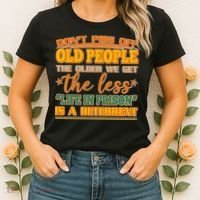 Don't Piss Off Old People The Less Life in Prison Is A Deterrent Women's T-Shirt thumb 2