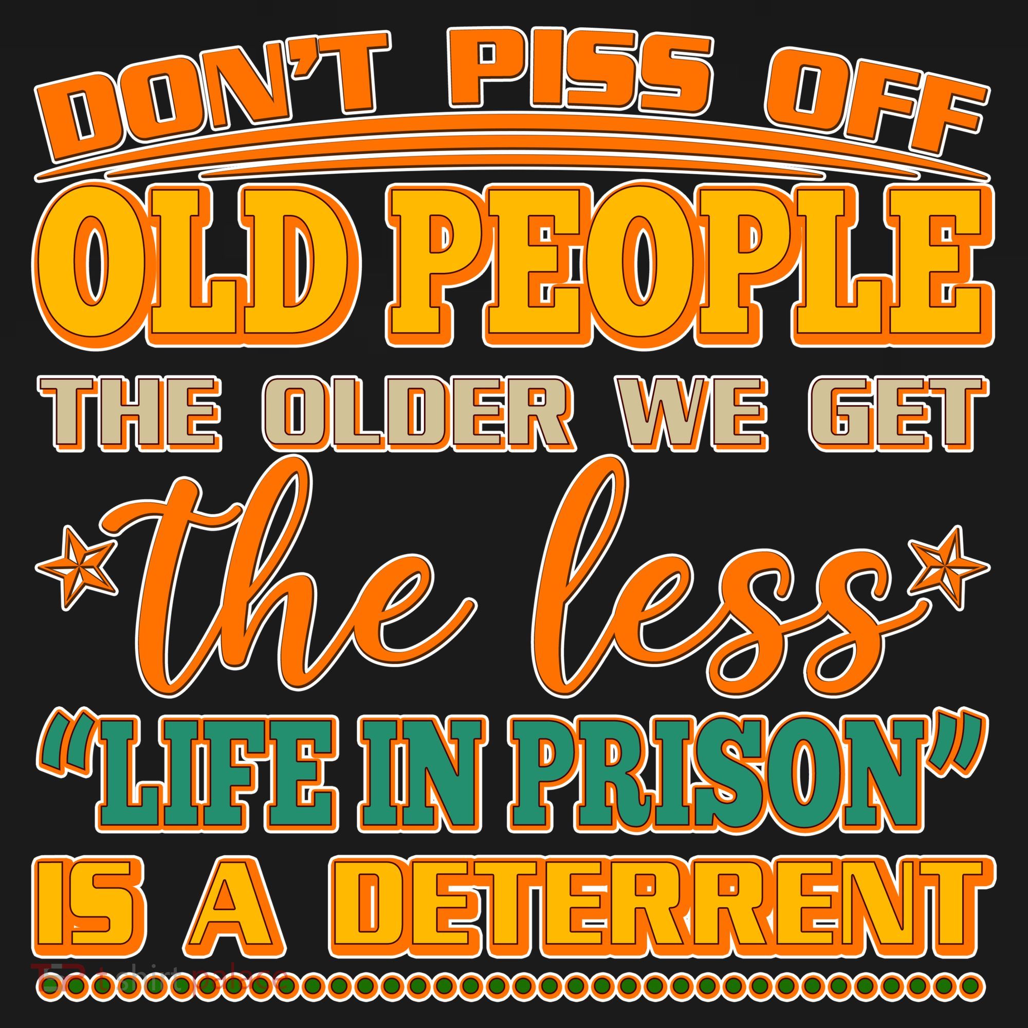 Don't Piss Off Old People The Less Life in Prison Is A Deterrent Kids Sweatshirt
