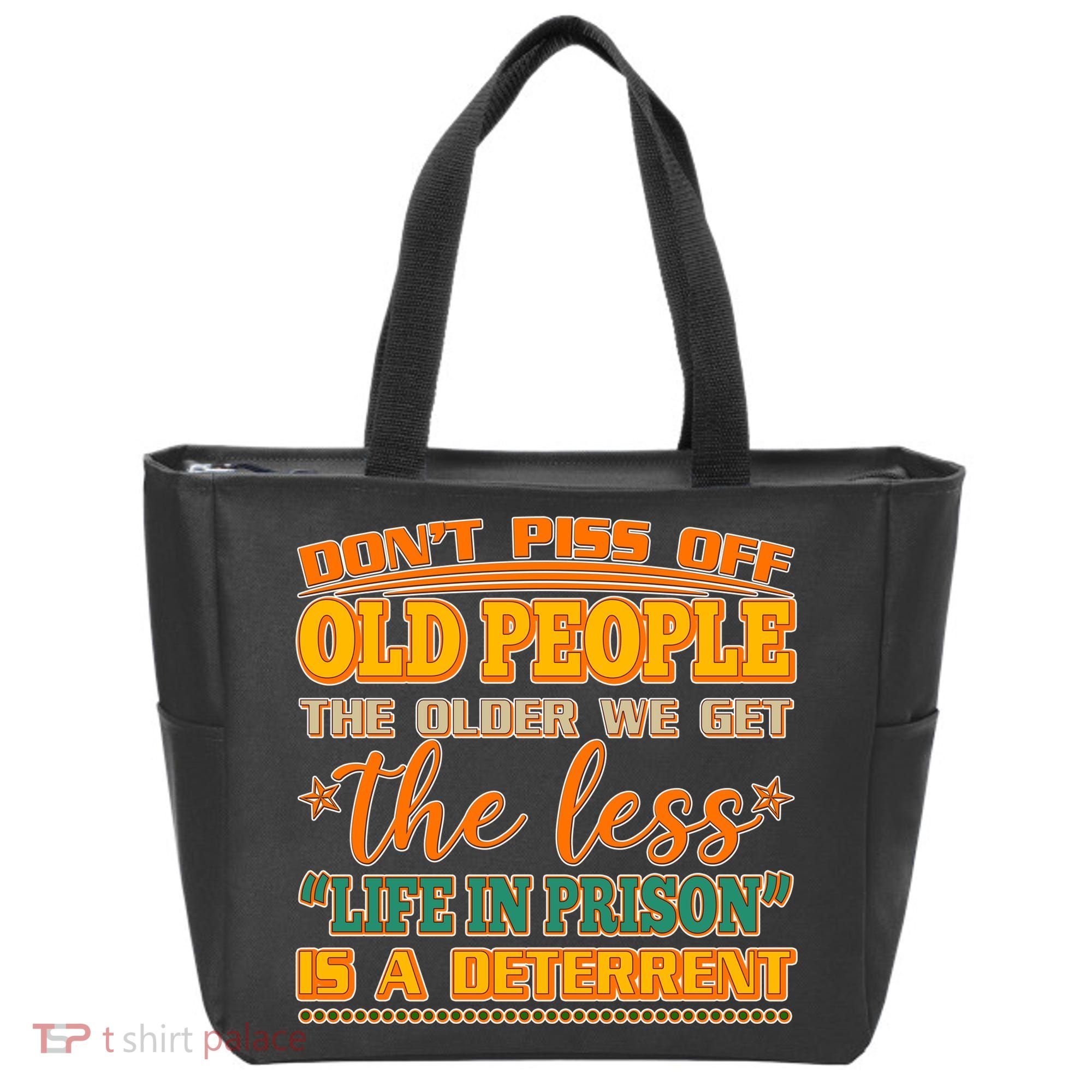 Don't Piss Off Old People The Less Life in Prison Is A Deterrent Tote Bag