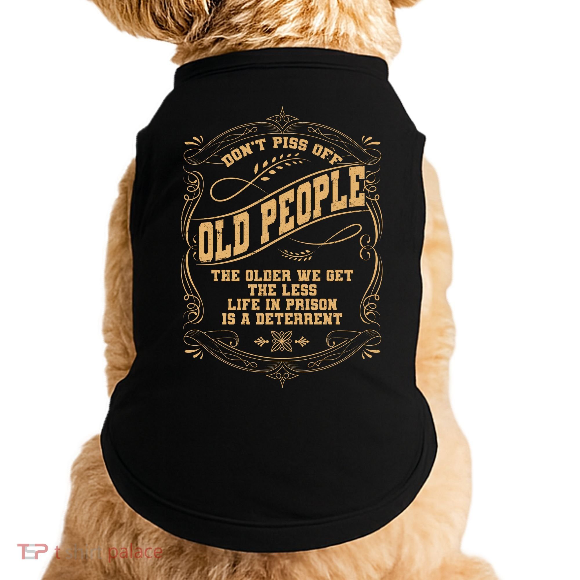 Don't Piss Off Old People We Get Less Life In Prison Doggie Tank