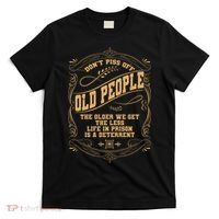 Don't Piss Off Old People We Get Less Life In Prison T-Shirt thumb 0