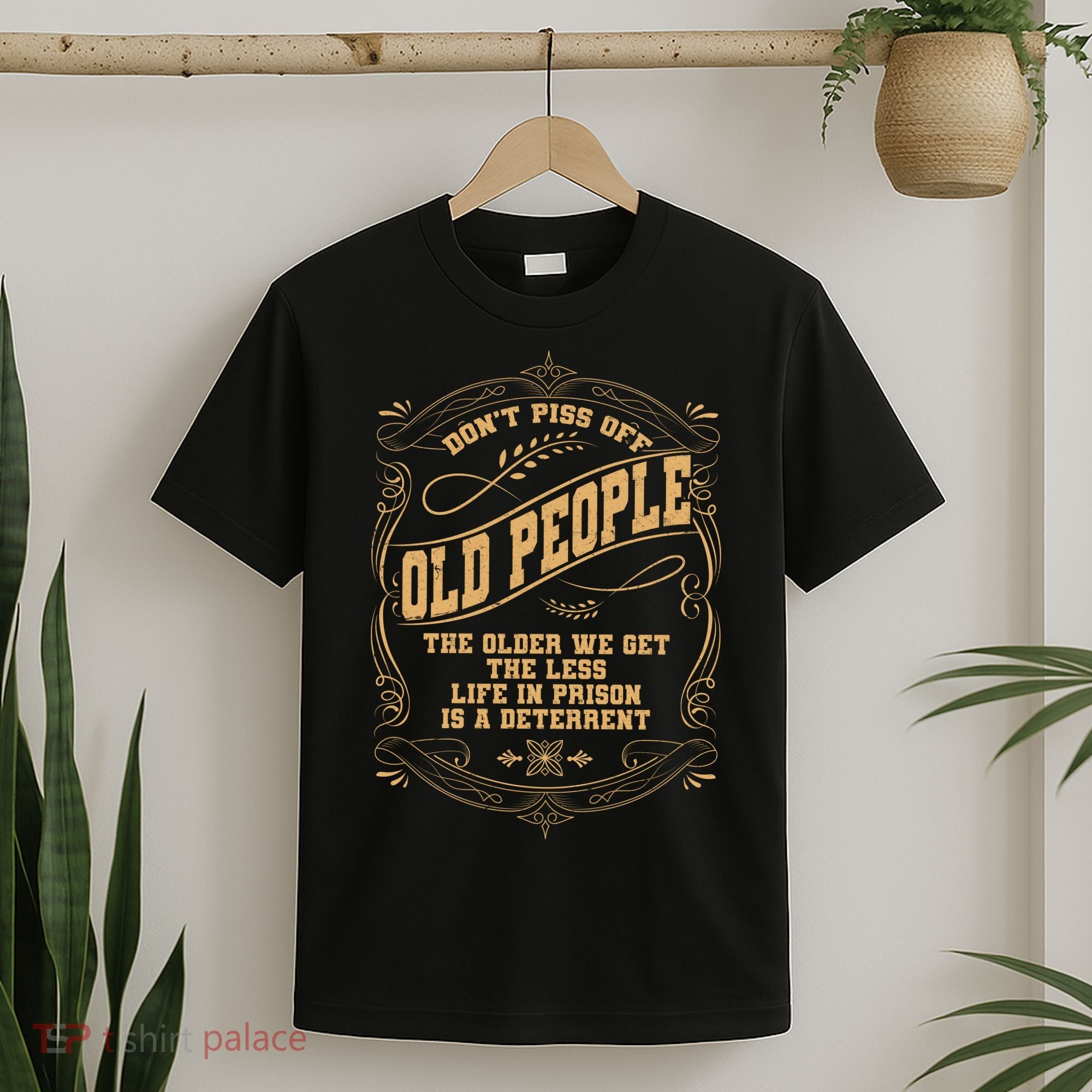 Don't Piss Off Old People We Get Less Life In Prison T-Shirt