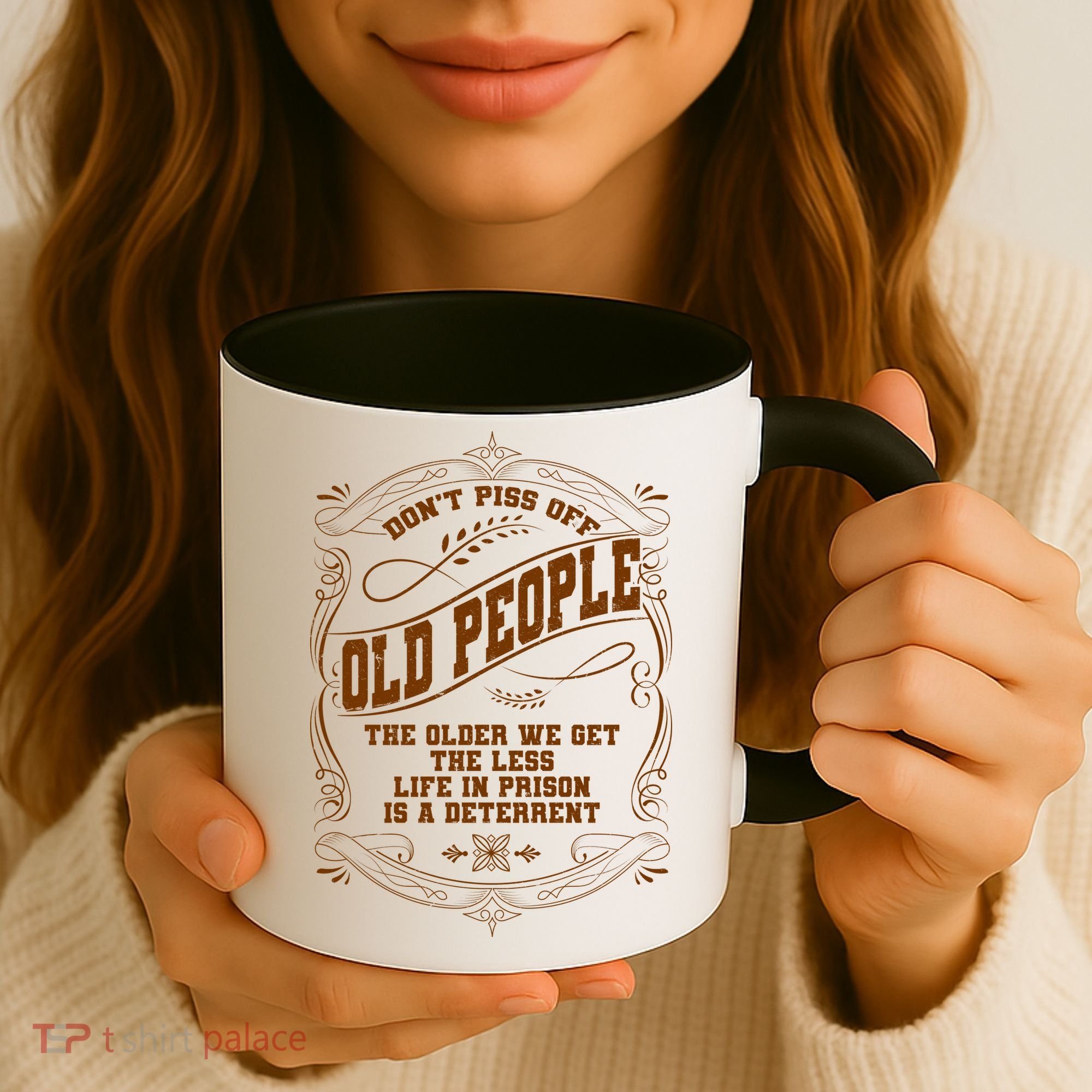 Don't Piss Off Old People We Get Less Life In Prison Coffee Mug