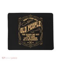 Don't Piss Off Old People We Get Less Life In Prison Mousepad thumb 0
