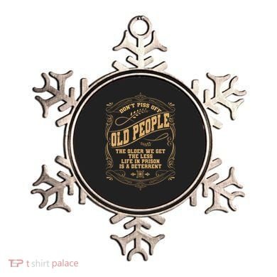 Don't Piss Off Old People We Get Less Life In Prison Ornament