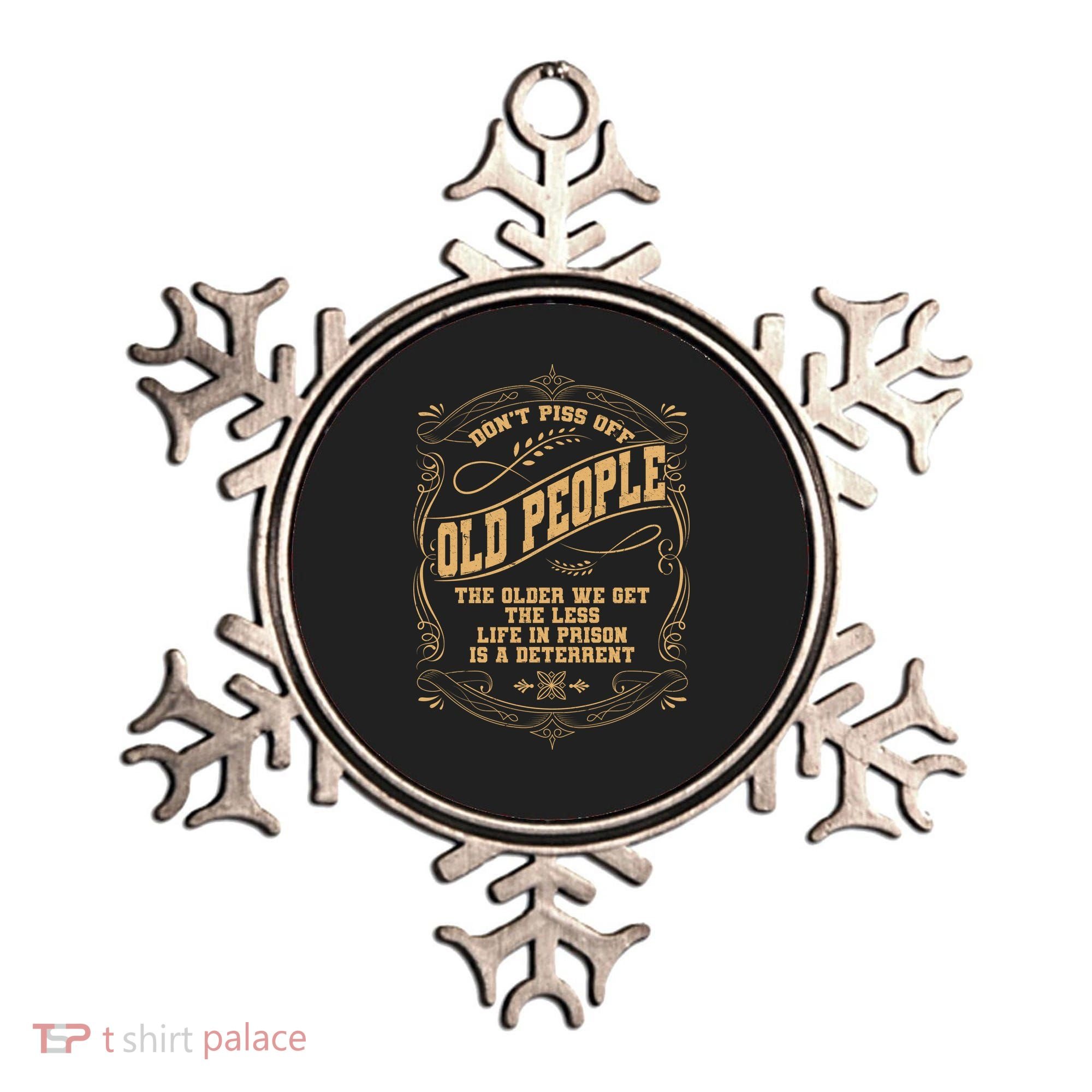 Don't Piss Off Old People We Get Less Life In Prison Ornament