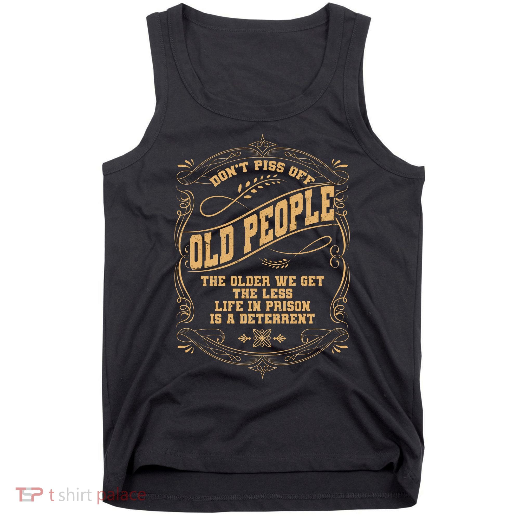 Don't Piss Off Old People We Get Less Life In Prison Tank Top