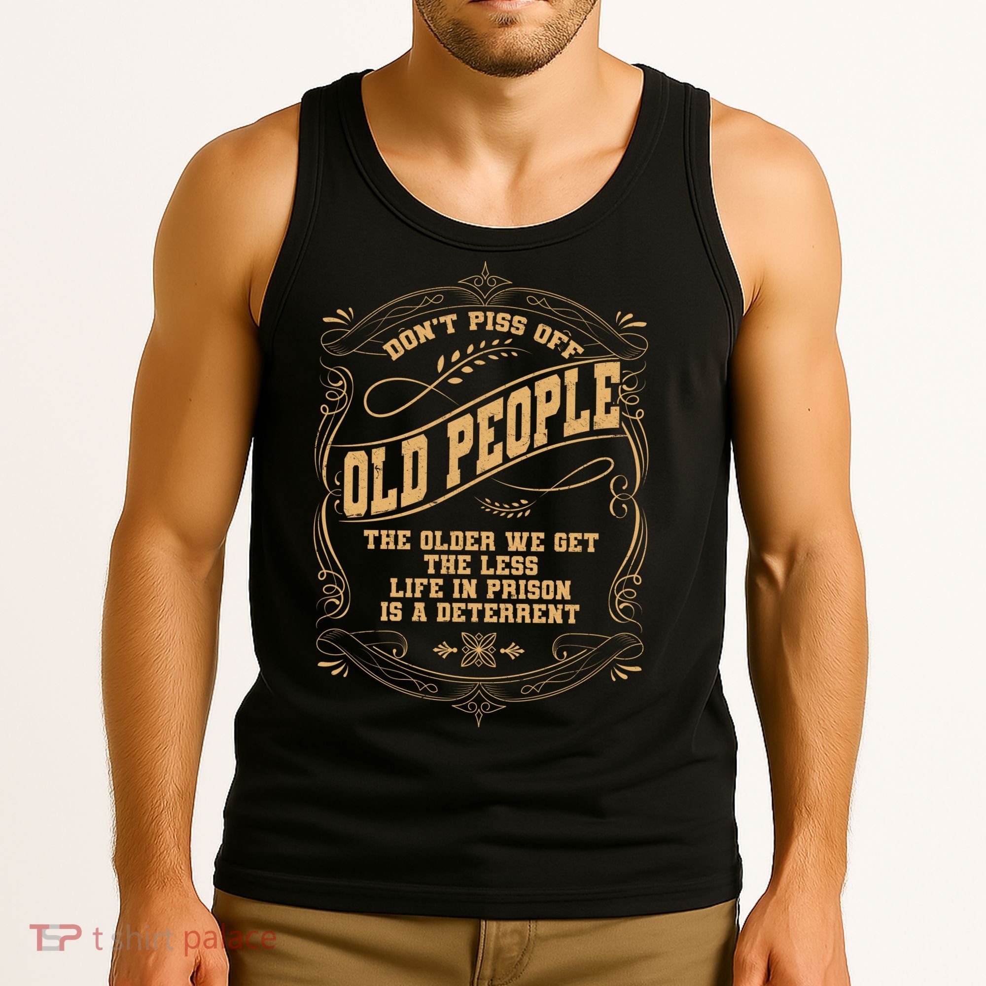 Don't Piss Off Old People We Get Less Life In Prison Tank Top