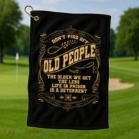 Don't Piss Off Old People We Get Less Life In Prison Golf Towel thumb 1