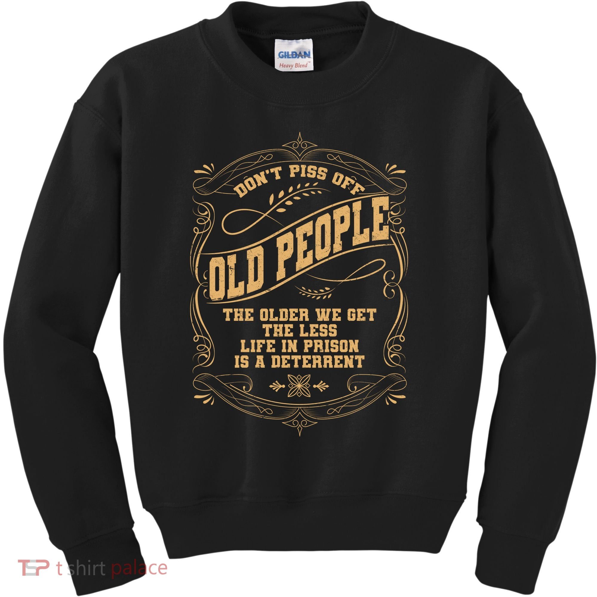 Don't Piss Off Old People We Get Less Life In Prison Kids Sweatshirt