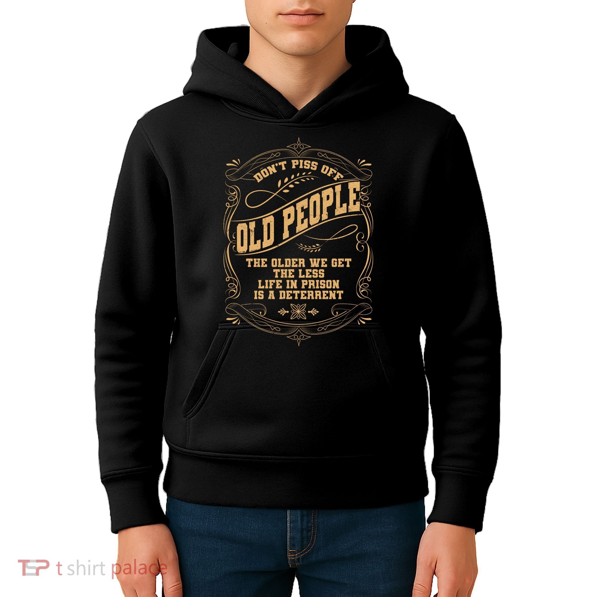 Don't Piss Off Old People We Get Less Life In Prison Kids Hoodie