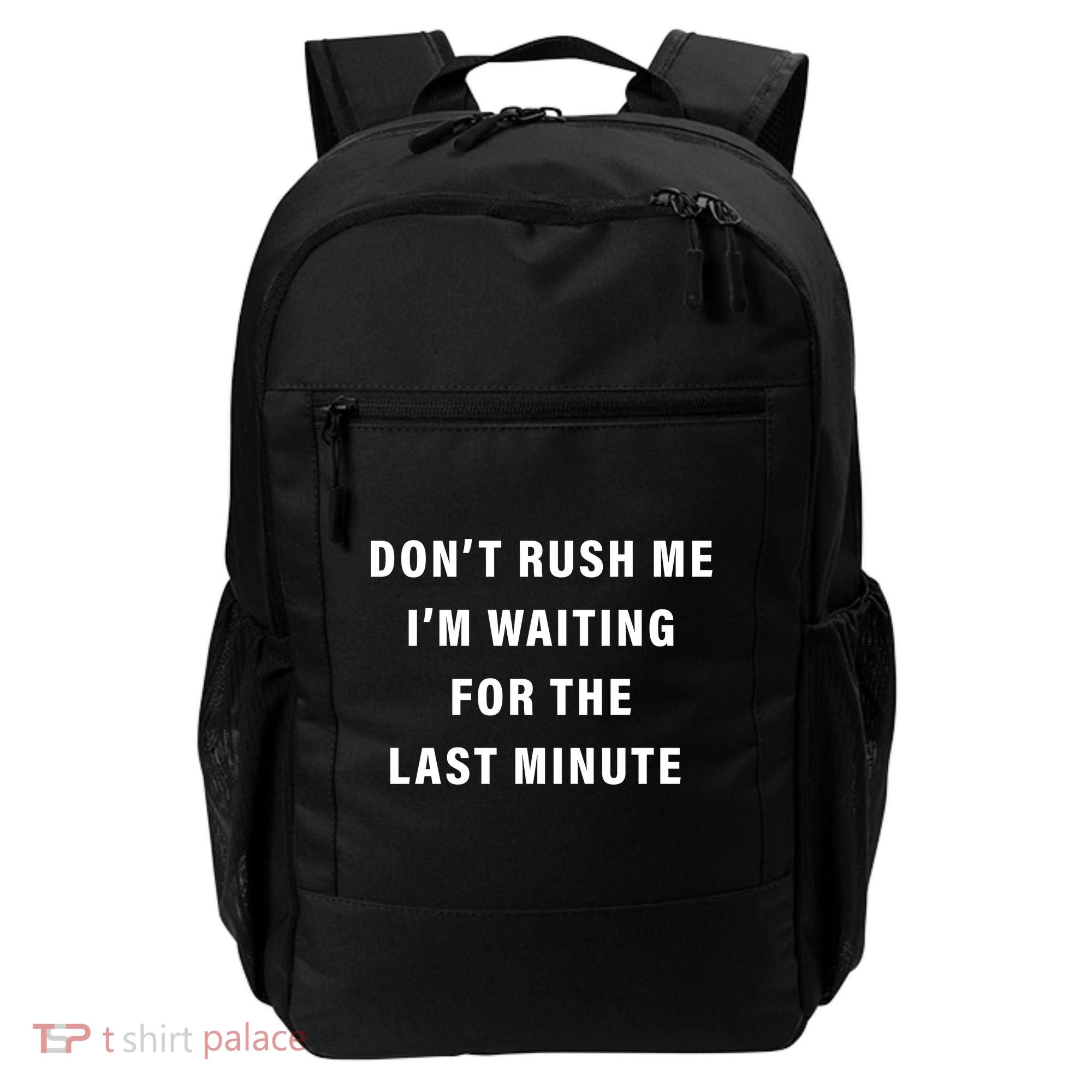 Don't Rush Me I'm Waiting For The Last Minute Backpack