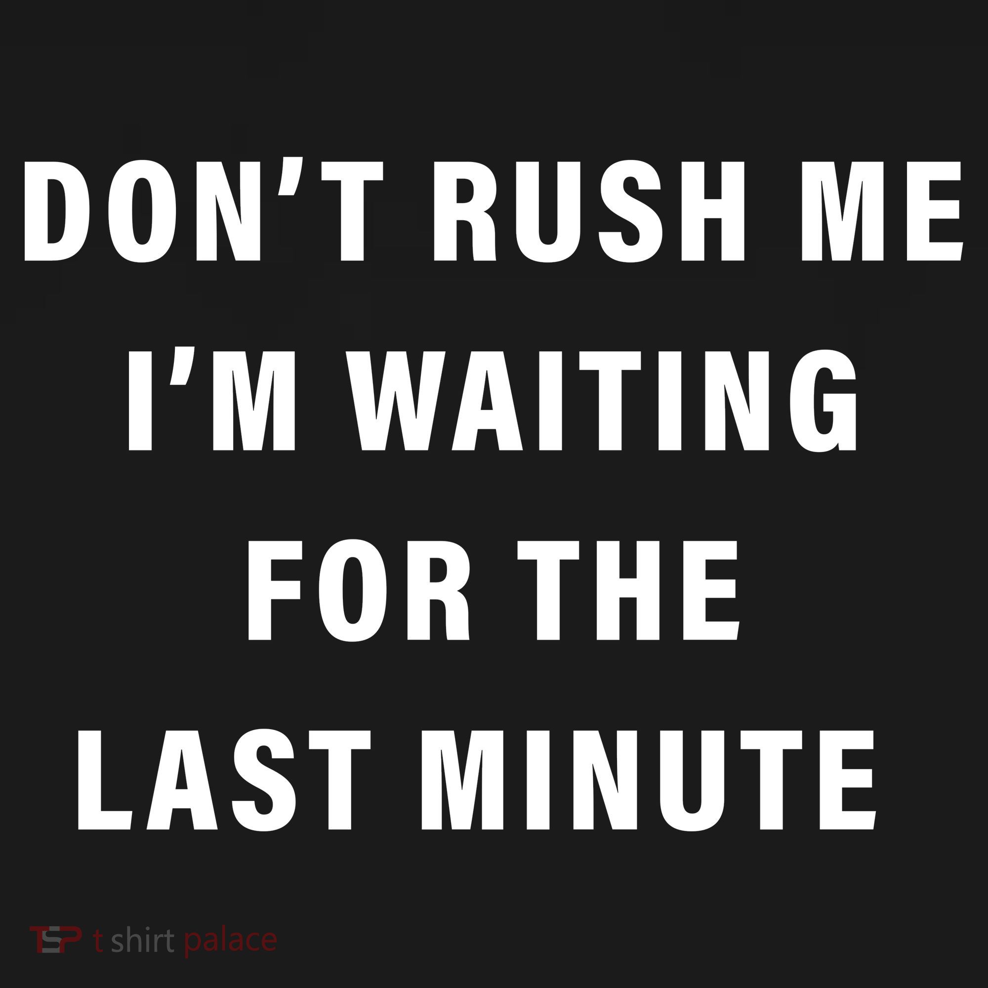 Don't Rush Me I'm Waiting For The Last Minute Backpack