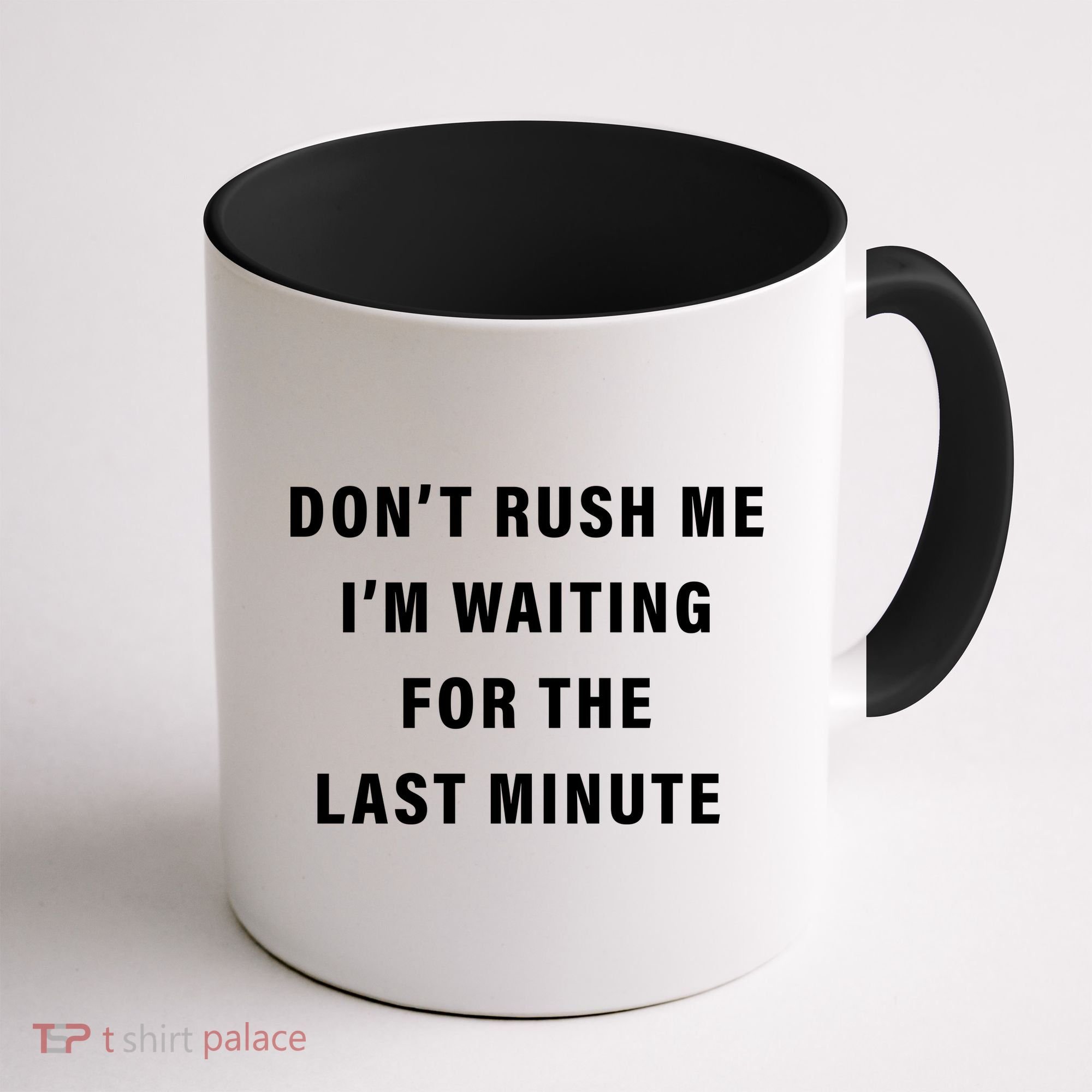 Don't Rush Me I'm Waiting For The Last Minute Coffee Mug