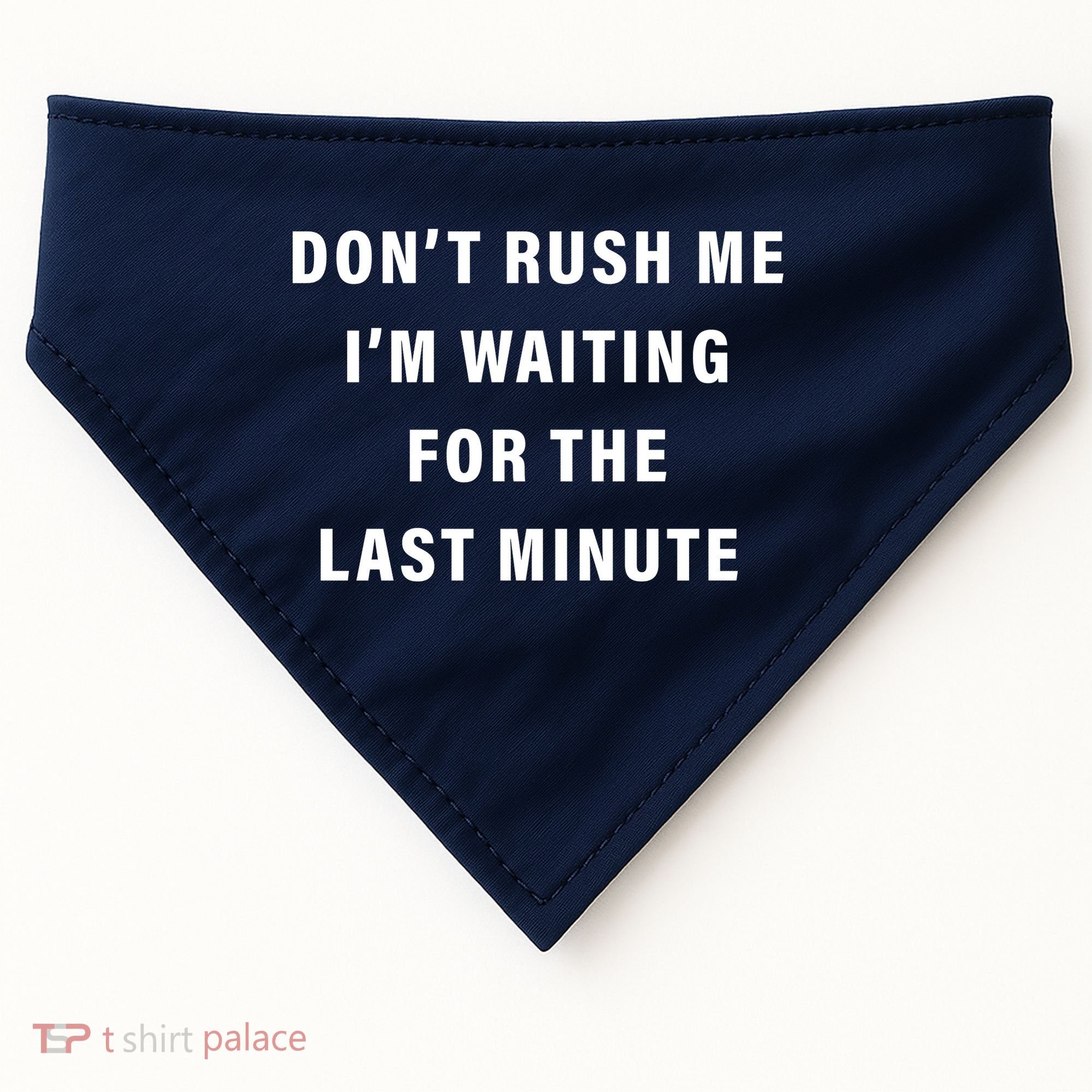 Don't Rush Me I'm Waiting For The Last Minute USA-Made Doggie Bandana