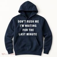Don't Rush Me I'm Waiting For The Last Minute Hoodie thumb 0