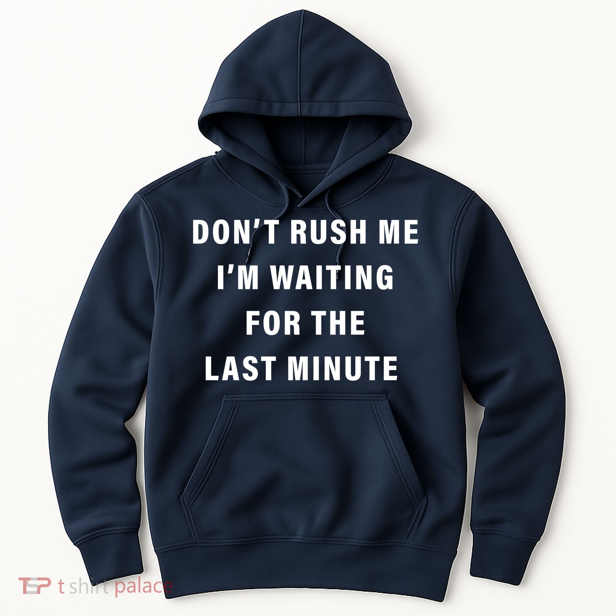 Don't Rush Me I'm Waiting For The Last Minute Hoodie