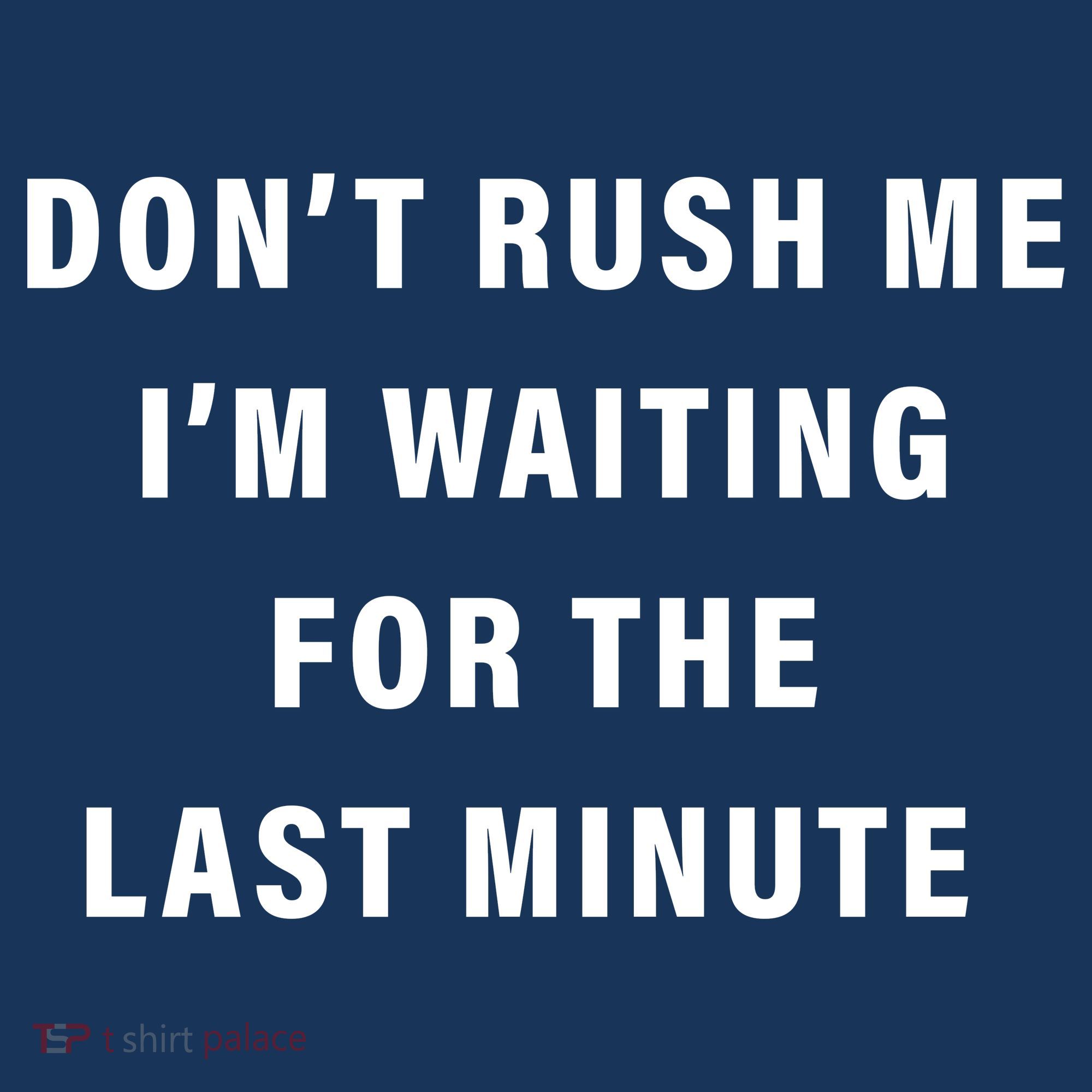 Don't Rush Me I'm Waiting For The Last Minute Apron