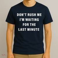Don't Rush Me I'm Waiting For The Last Minute T-Shirt thumb 3
