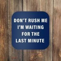 Don't Rush Me I'm Waiting For The Last Minute Coaster thumb 0