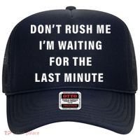 Don't Rush Me I'm Waiting For The Last Minute Hat thumb 0