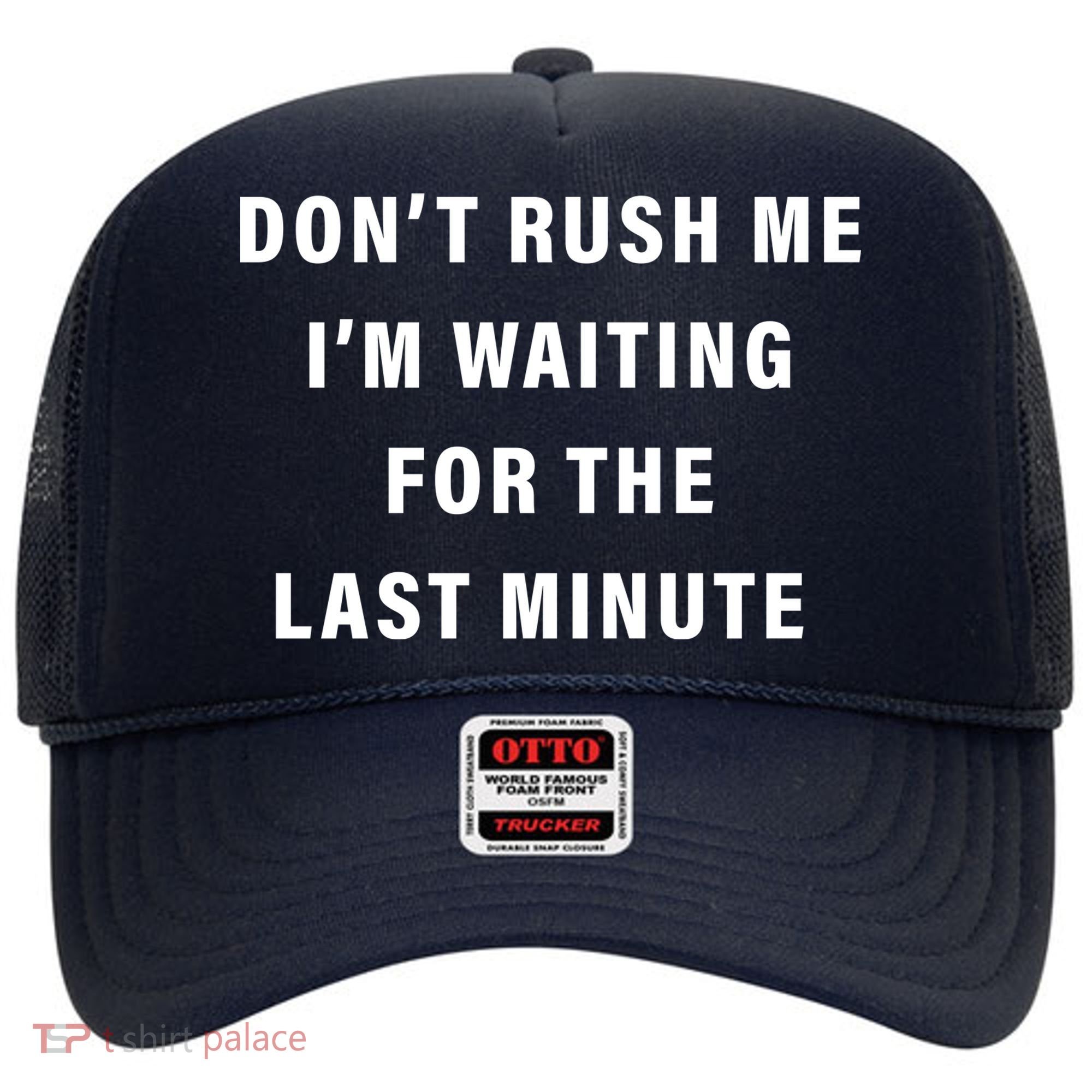 Don't Rush Me I'm Waiting For The Last Minute Hat