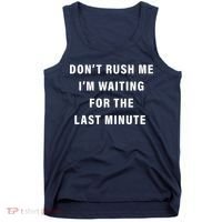 Don't Rush Me I'm Waiting For The Last Minute Tank Top thumb 0