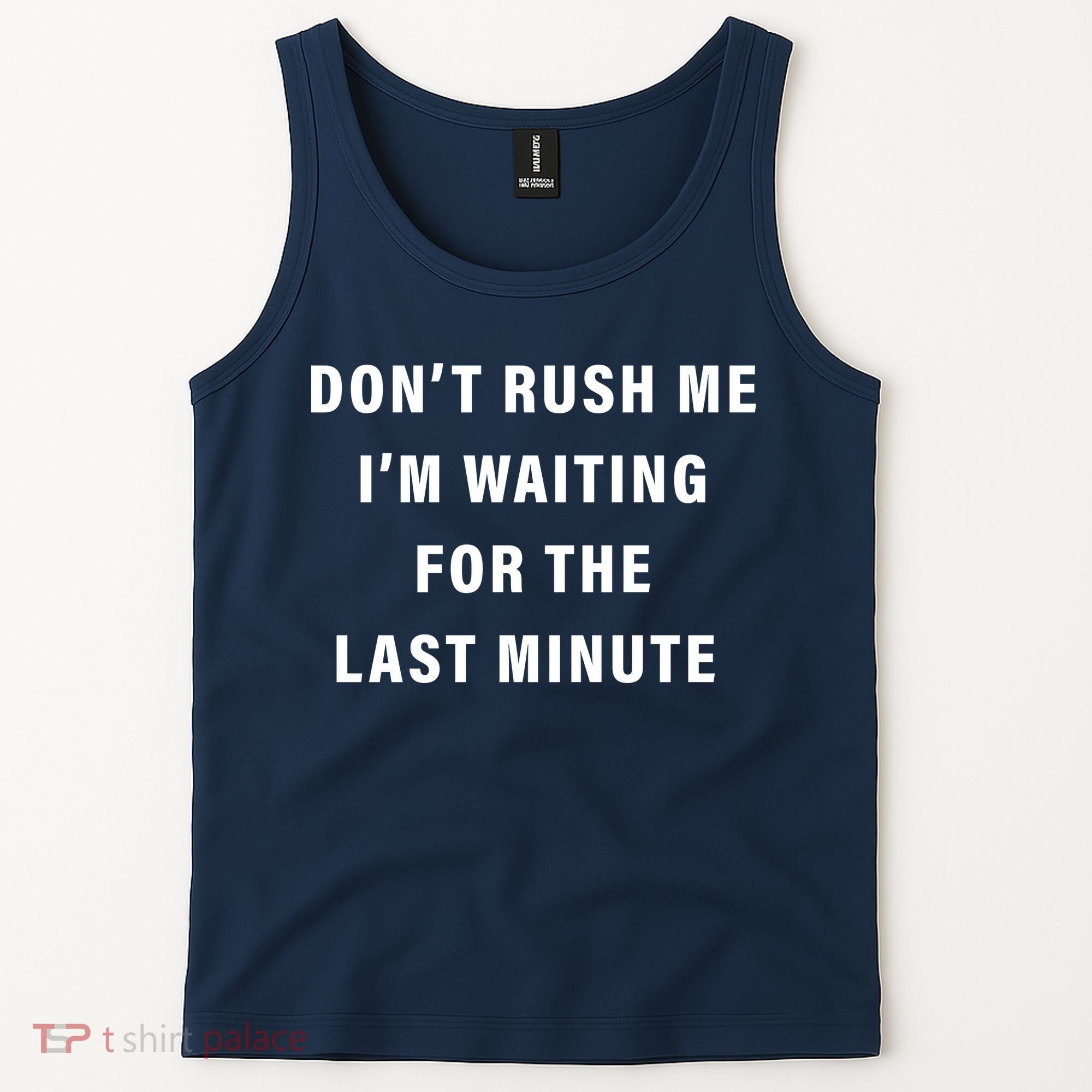 Don't Rush Me I'm Waiting For The Last Minute Tank Top