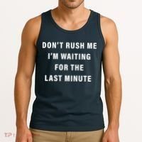 Don't Rush Me I'm Waiting For The Last Minute Tank Top thumb 3