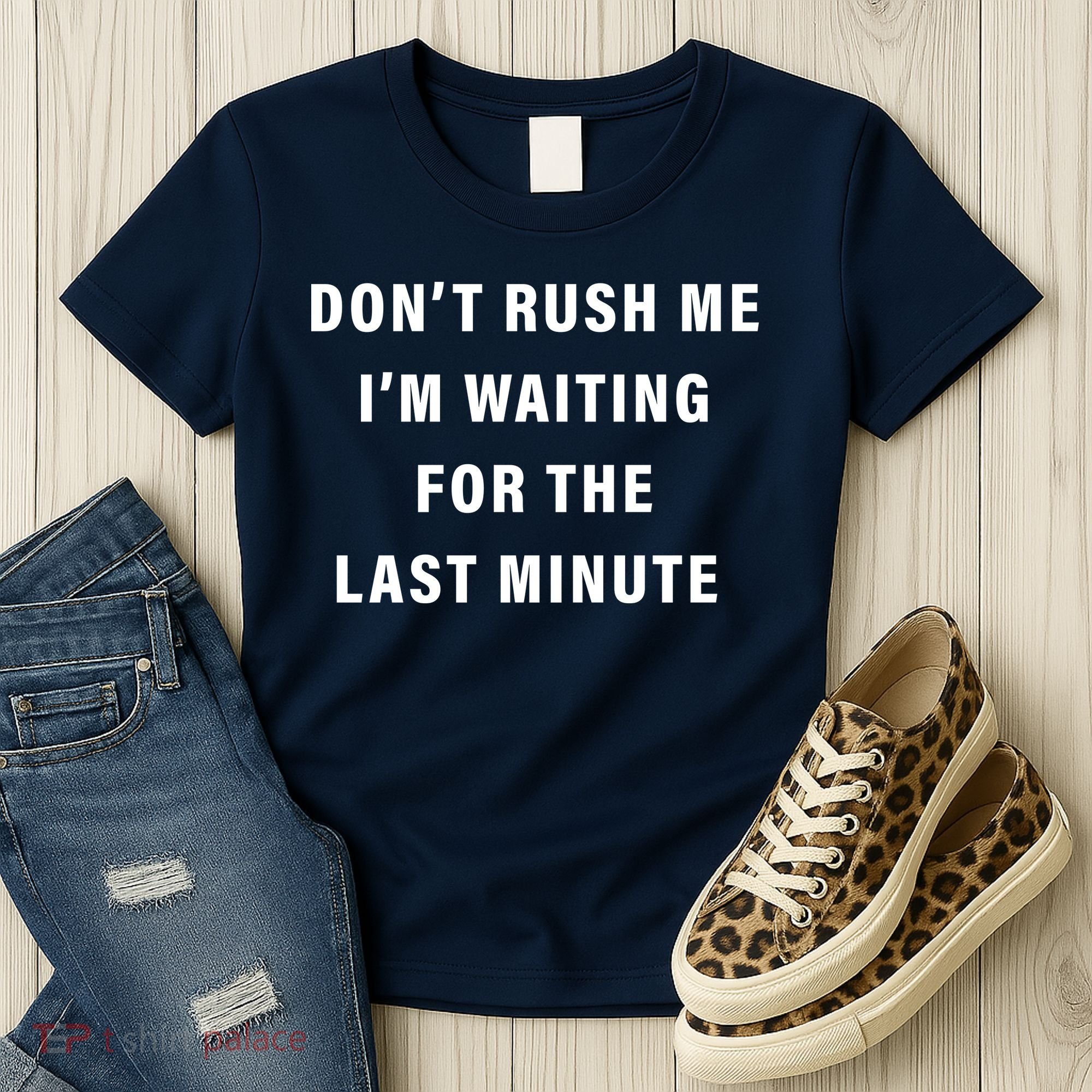 Don't Rush Me I'm Waiting For The Last Minute Women's T-Shirt