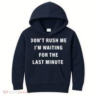 Don't Rush Me I'm Waiting For The Last Minute Kids Hoodie thumb 0