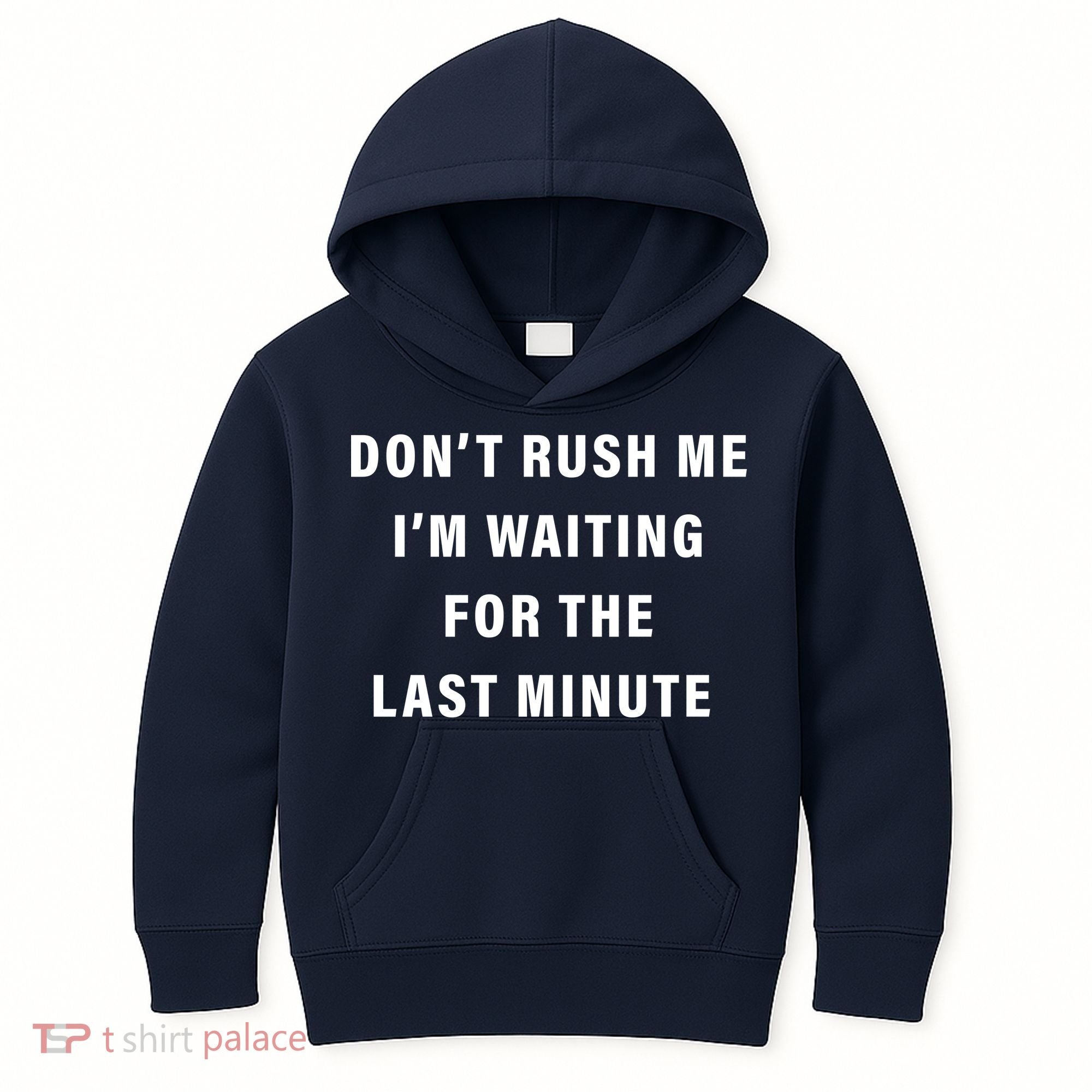 Don't Rush Me I'm Waiting For The Last Minute Kids Hoodie