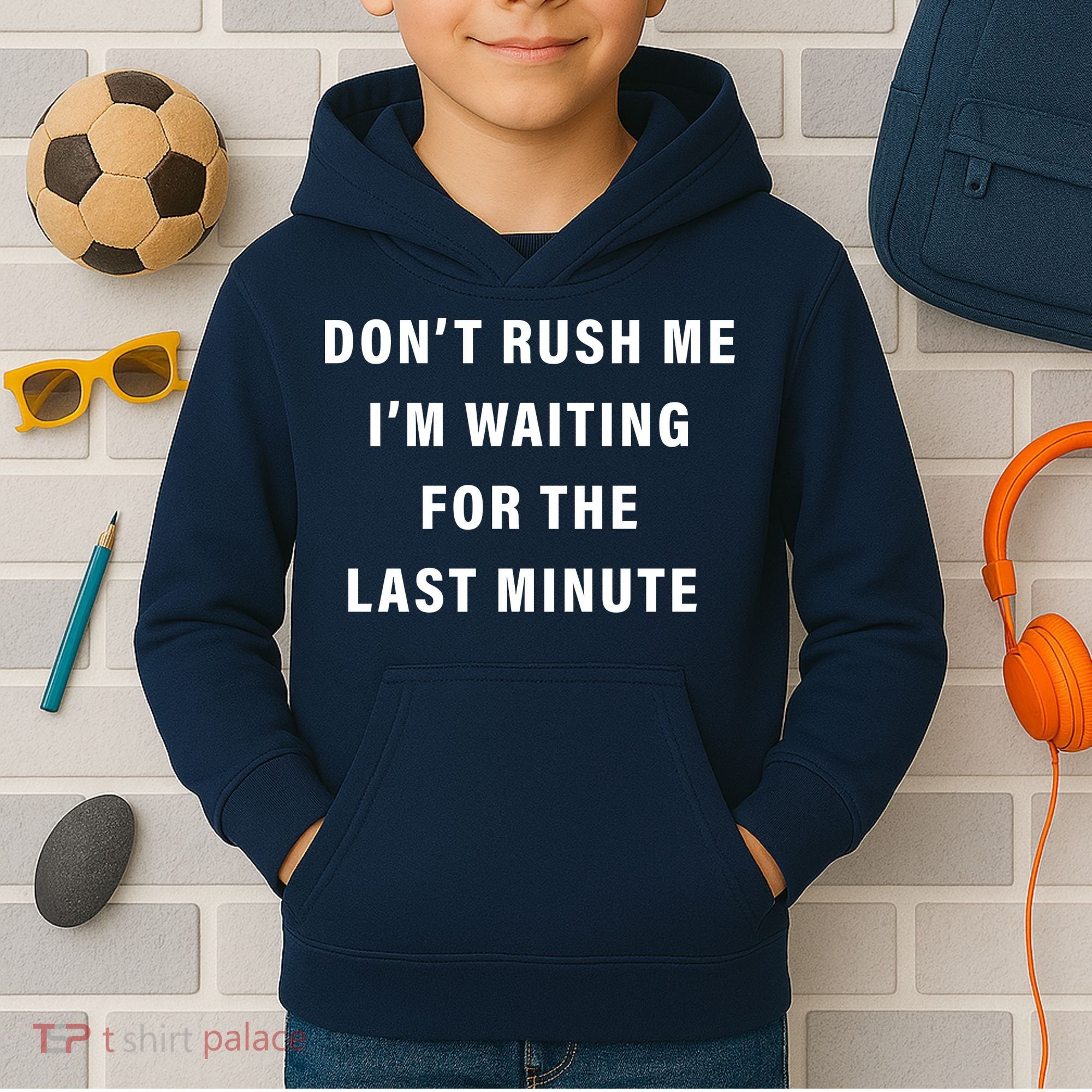 Don't Rush Me I'm Waiting For The Last Minute Kids Hoodie
