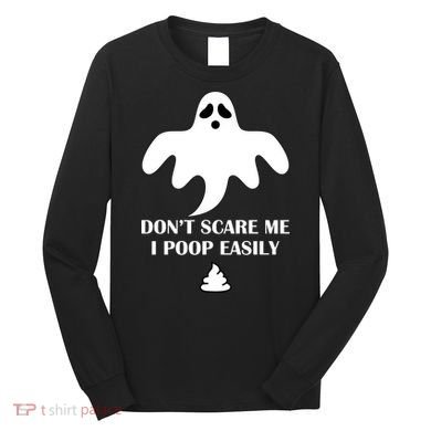 Don't Scare Me I Poop Easily Long Sleeve Shirt
