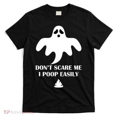 Don't Scare Me I Poop Easily T-Shirt