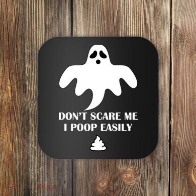 Don't Scare Me I Poop Easily Coaster