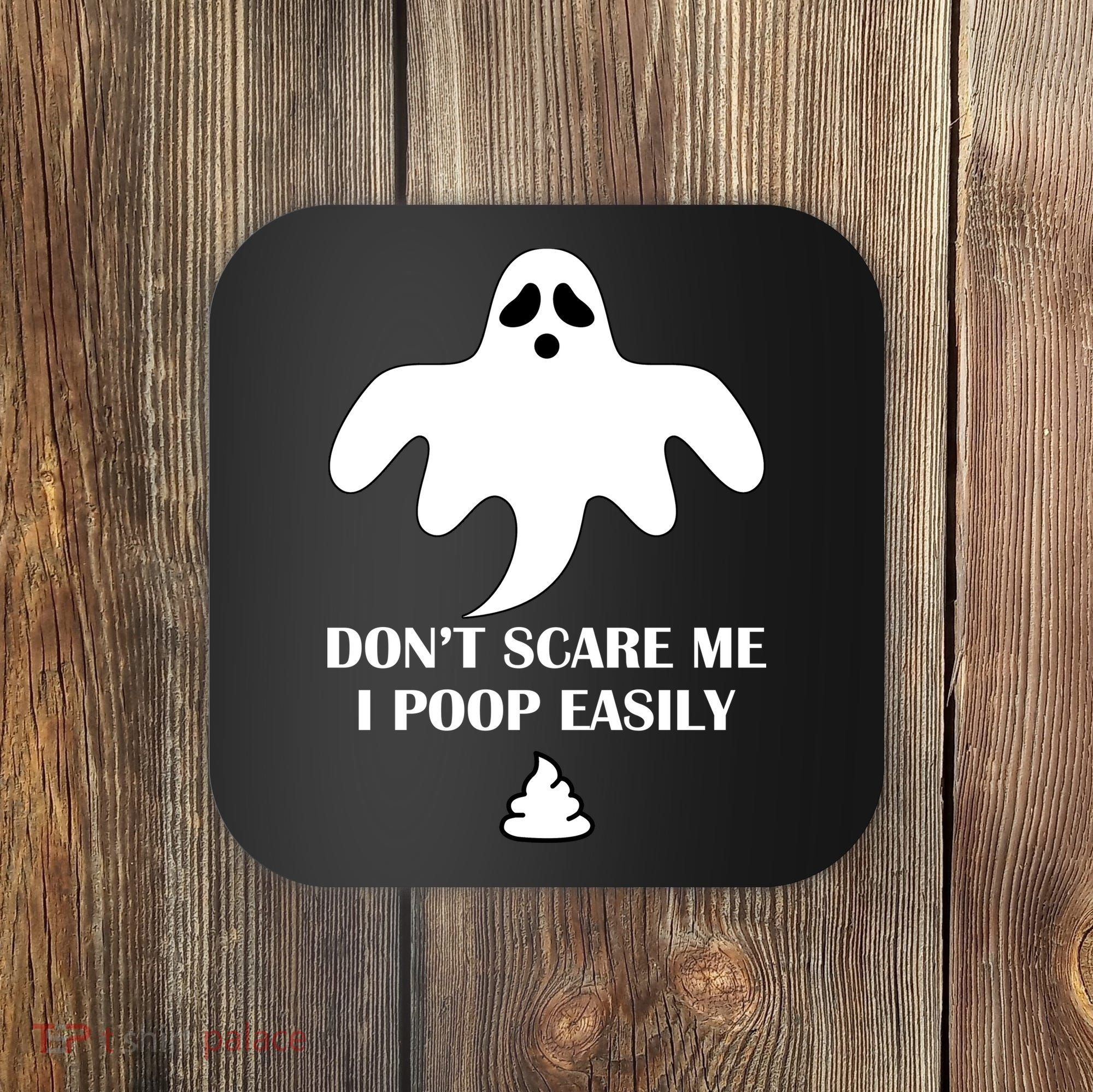 Don't Scare Me I Poop Easily Coaster