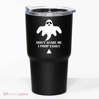 Don't Scare Me I Poop Easily Tumbler