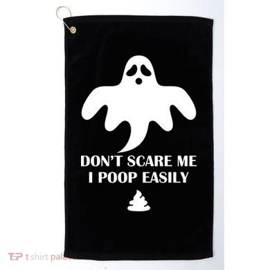 Don't Scare Me I Poop Easily Golf Towel