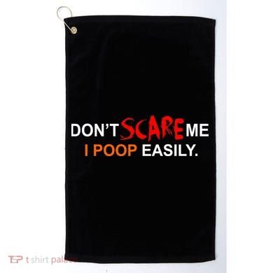 Don't Scare Me I Poop Easily Funny Golf Towel