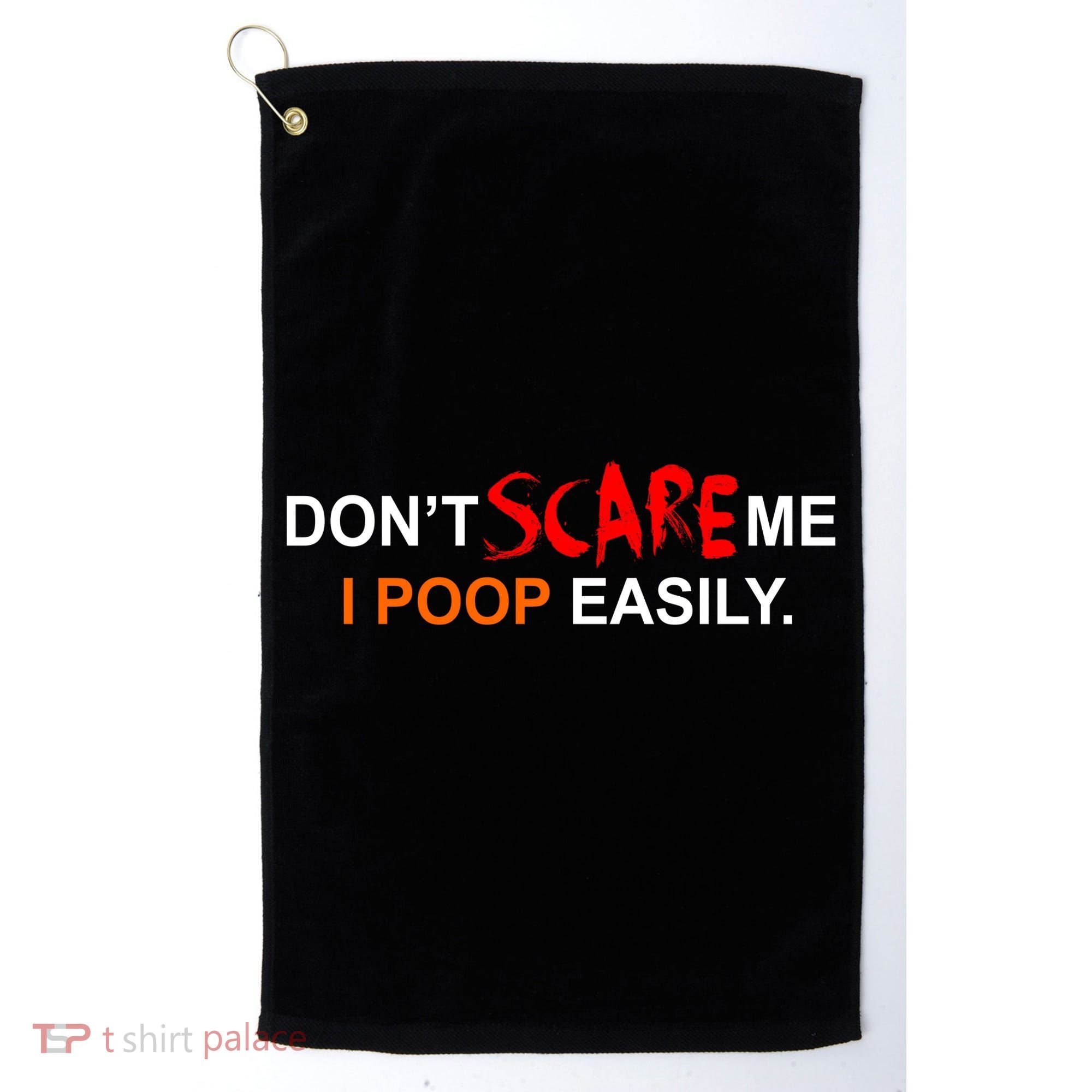 Don't Scare Me I Poop Easily Funny Golf Towel