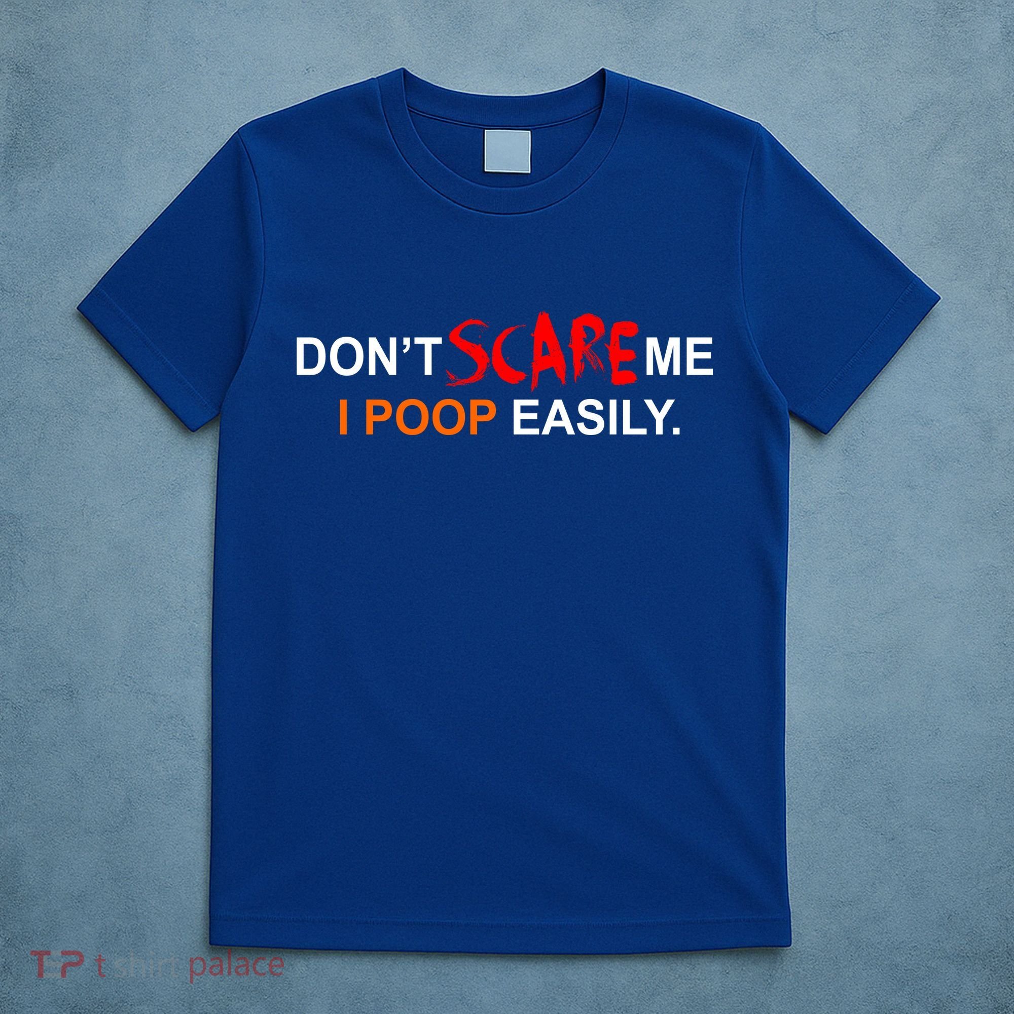 Don't Scare Me I Poop Easily Funny T-Shirt