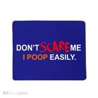 Don't Scare Me I Poop Easily Funny Mousepad thumb 0
