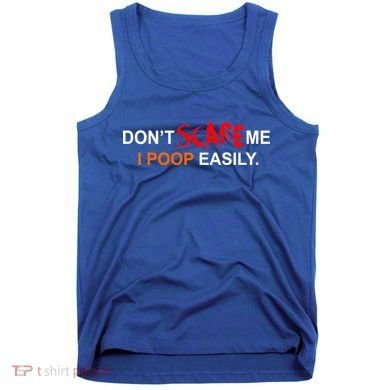 Don't Scare Me I Poop Easily Funny Tank Top