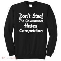 Don't Steal The Government Hates Competition Sweatshirt thumb 0