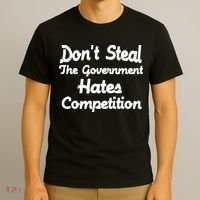Don't Steal The Government Hates Competition T-Shirt thumb 3