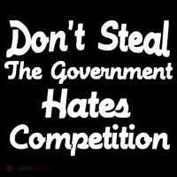 Don't Steal The Government Hates Competition T-Shirt thumb 7