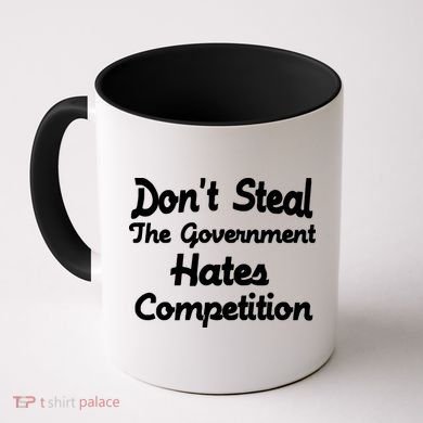 Don't Steal The Government Hates Competition Coffee Mug